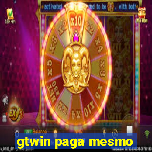 gtwin paga mesmo